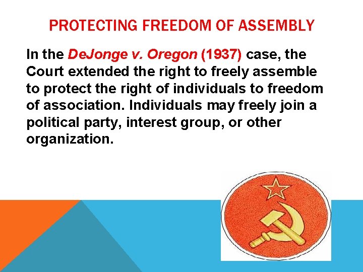 PROTECTING FREEDOM OF ASSEMBLY In the De. Jonge v. Oregon (1937) case, the Court