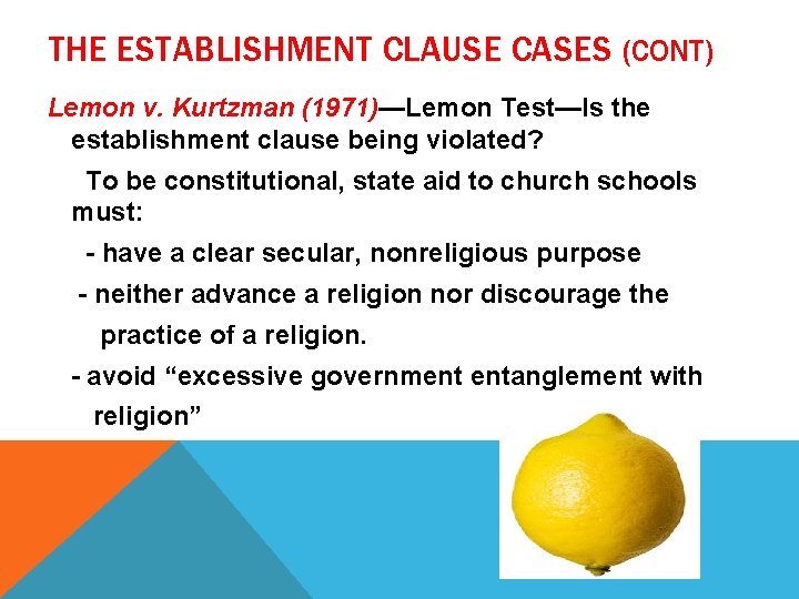 THE ESTABLISHMENT CLAUSE CASES (CONT) Lemon v. Kurtzman (1971)—Lemon Test—Is the establishment clause being