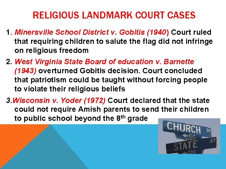 RELIGIOUS LANDMARK COURT CASES 1. Minersville School District v. Gobitis (1940) Court ruled that