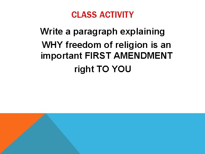 CLASS ACTIVITY Write a paragraph explaining WHY freedom of religion is an important FIRST