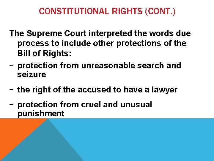 CONSTITUTIONAL RIGHTS (CONT. ) The Supreme Court interpreted the words due process to include