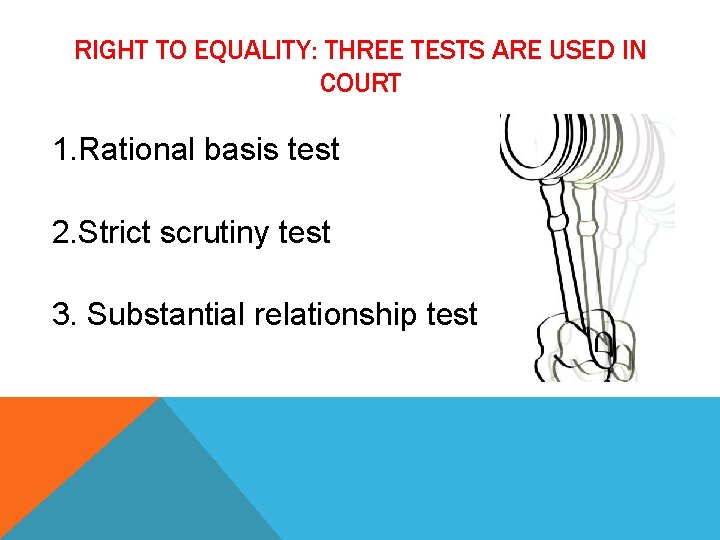 RIGHT TO EQUALITY: THREE TESTS ARE USED IN COURT 1. Rational basis test 2.