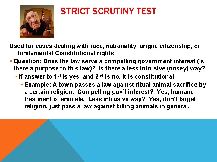 STRICT SCRUTINY TEST Used for cases dealing with race, nationality, origin, citizenship, or fundamental