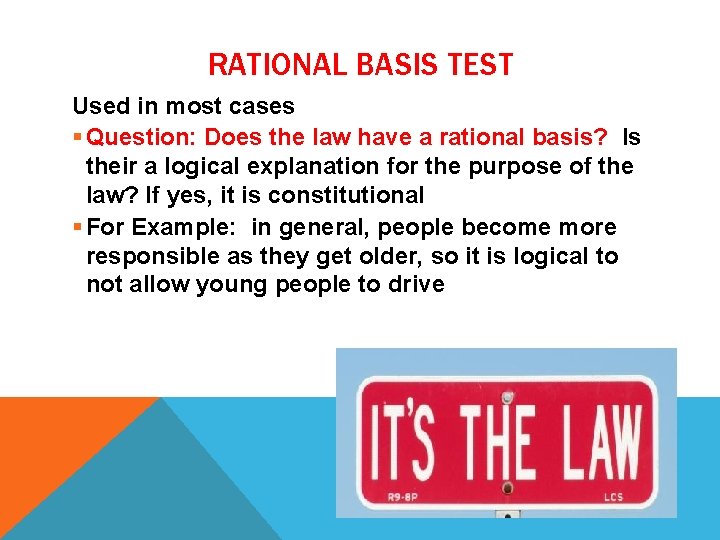 RATIONAL BASIS TEST Used in most cases § Question: Does the law have a