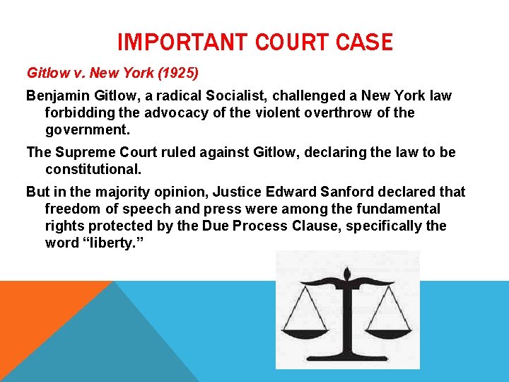 IMPORTANT COURT CASE Gitlow v. New York (1925) Benjamin Gitlow, a radical Socialist, challenged