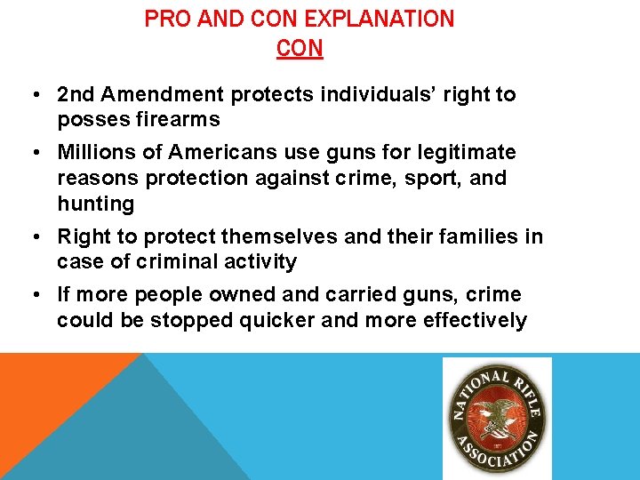 PRO AND CON EXPLANATION CON • 2 nd Amendment protects individuals’ right to posses