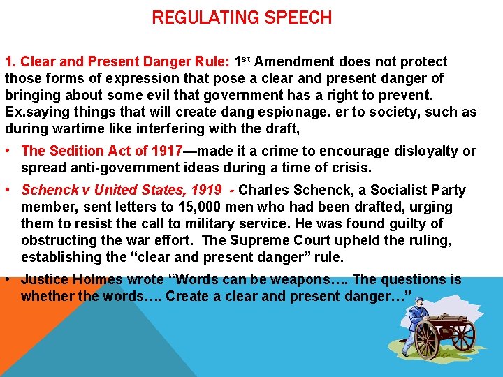 REGULATING SPEECH 1. Clear and Present Danger Rule: 1 st Amendment does not protect