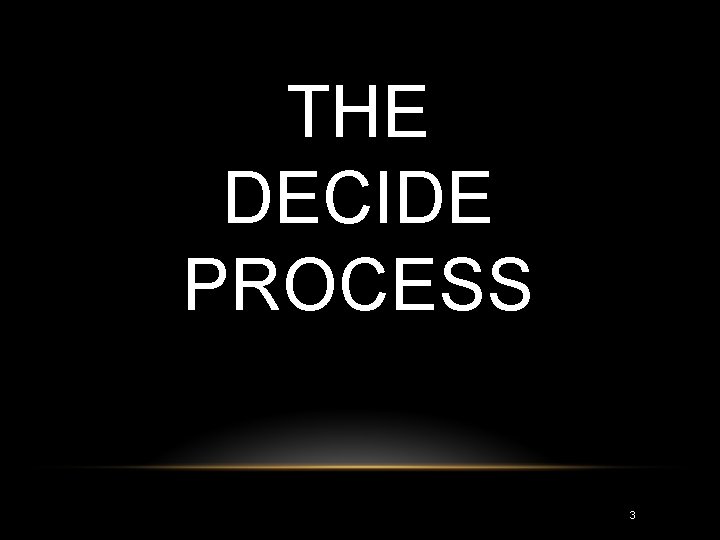 THE DECIDE PROCESS 3 