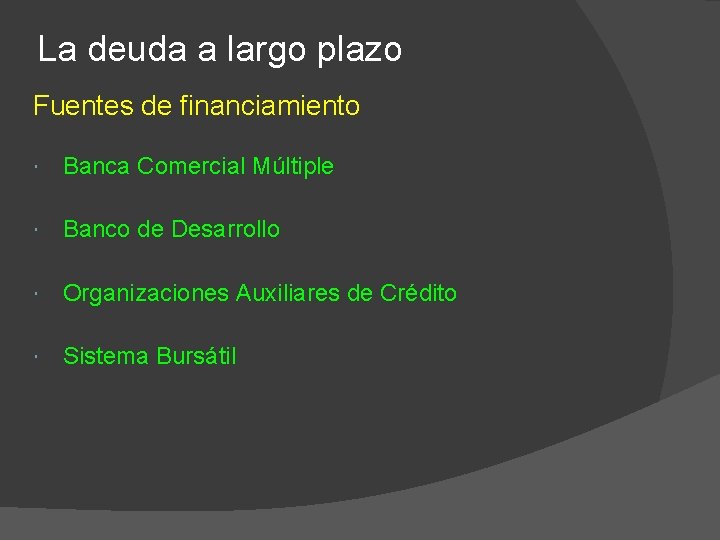 La deuda a largo plazo Fuentes de financiamiento Banca Comercial Múltiple Banco de Desarrollo
