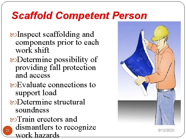 Scaffold Competent Person Inspect scaffolding and components prior to each work shift Determine possibility