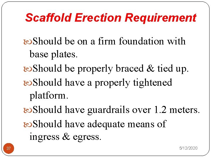 Scaffold Erection Requirement Should be on a firm foundation with base plates. Should be