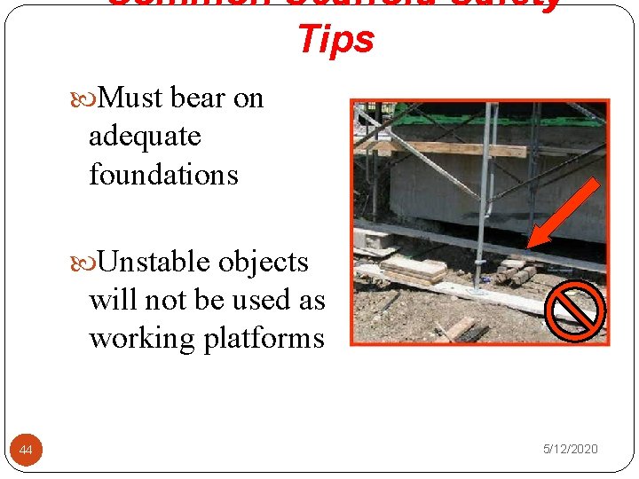 Common Scaffold Safety Tips Must bear on adequate foundations Unstable objects will not be