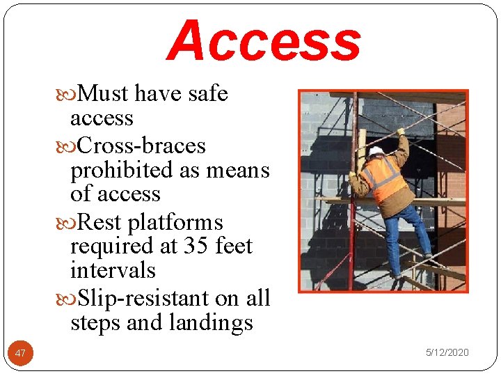 Access Must have safe access Cross-braces prohibited as means of access Rest platforms required