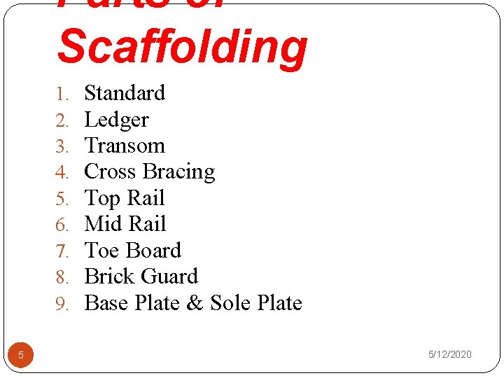 Parts of Scaffolding 1. 2. 3. 4. 5. 6. 7. 8. 9. 5 Standard