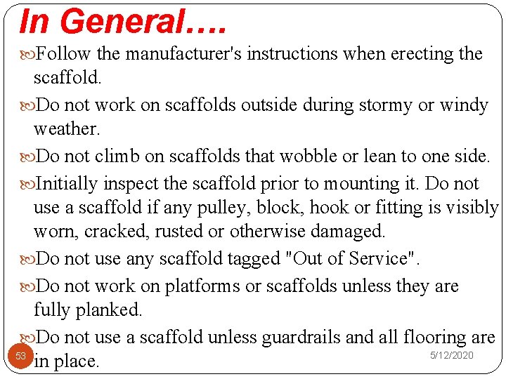 In General…. Follow the manufacturer's instructions when erecting the scaffold. Do not work on