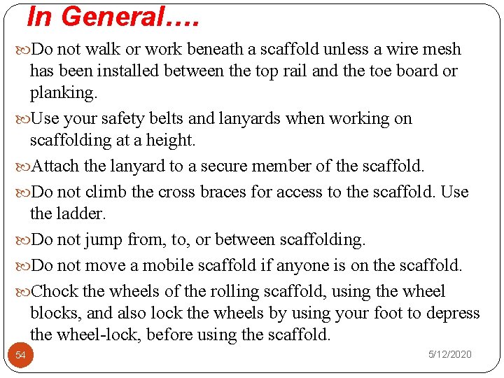 In General…. Do not walk or work beneath a scaffold unless a wire mesh