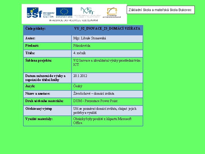 Základní škola a mateřská škola Bukovec Číslo přílohy: VY_52_INOVACE_23_DOMÁCÍ VZÍŘATA Autor: Mgr. Libuše Stonawská