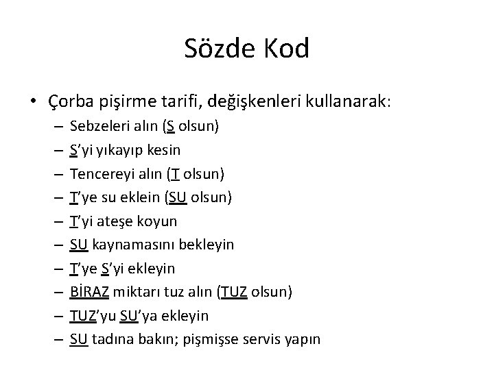 Sözde Kod • Çorba pişirme tarifi, değişkenleri kullanarak: – – – – – Sebzeleri