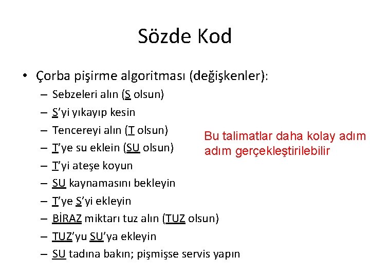 Sözde Kod • Çorba pişirme algoritması (değişkenler): – – – – – Sebzeleri alın