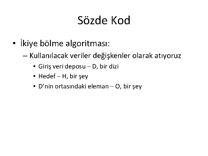 Sözde Kod • İkiye bölme algoritması: – Kullanılacak veriler değişkenler olarak atıyoruz • Giriş