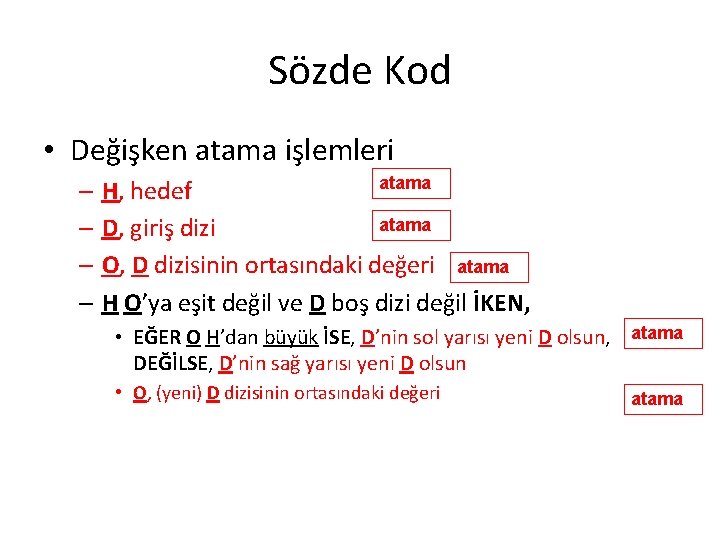 Sözde Kod • Değişken atama işlemleri atama – H, hedef atama – D, giriş