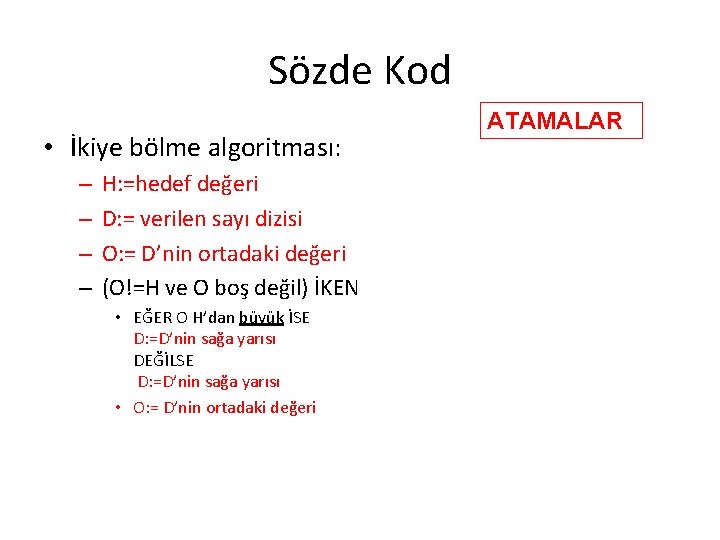 Sözde Kod • İkiye bölme algoritması: – – H: =hedef değeri D: = verilen