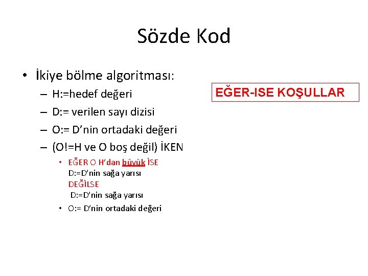 Sözde Kod • İkiye bölme algoritması: – – H: =hedef değeri D: = verilen