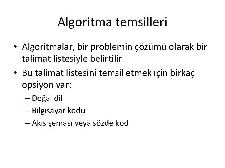 Algoritma temsilleri • Algoritmalar, bir problemin çözümü olarak bir talimat listesiyle belirtilir • Bu