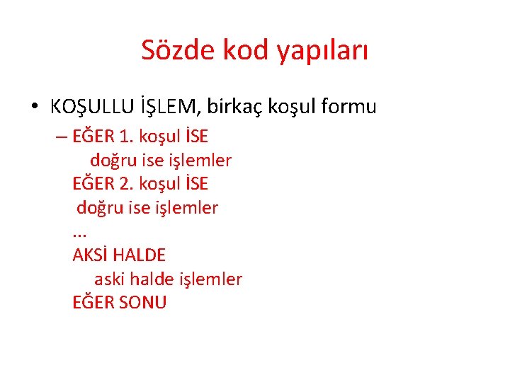 Sözde kod yapıları • KOŞULLU İŞLEM, birkaç koşul formu – EĞER 1. koşul İSE