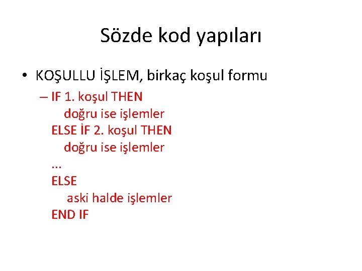 Sözde kod yapıları • KOŞULLU İŞLEM, birkaç koşul formu – IF 1. koşul THEN