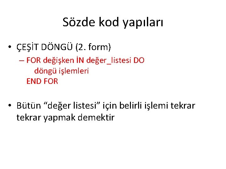 Sözde kod yapıları • ÇEŞİT DÖNGÜ (2. form) – FOR değişken İN değer_listesi DO