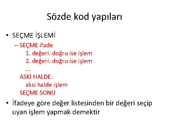 Sözde kod yapıları • SEÇME İŞLEMİ – SEÇME ifade 1. değeri: doğru ise işlem