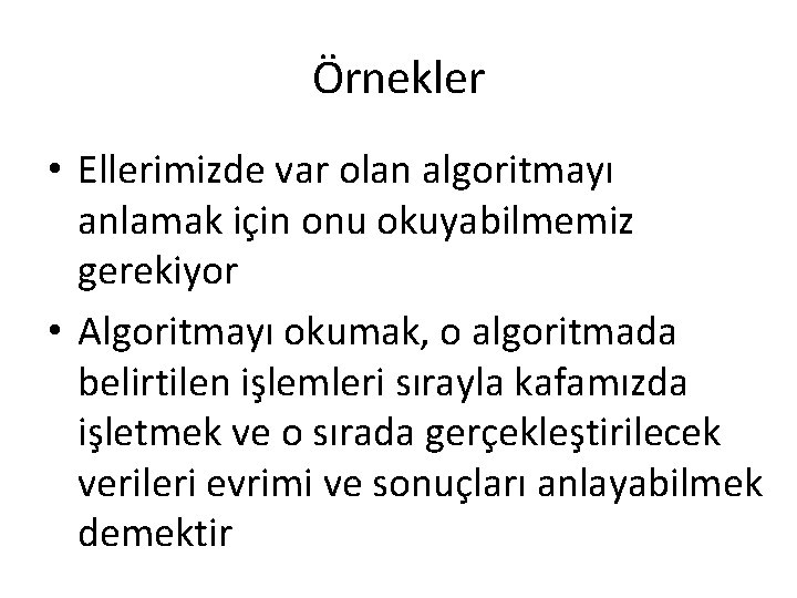 Örnekler • Ellerimizde var olan algoritmayı anlamak için onu okuyabilmemiz gerekiyor • Algoritmayı okumak,