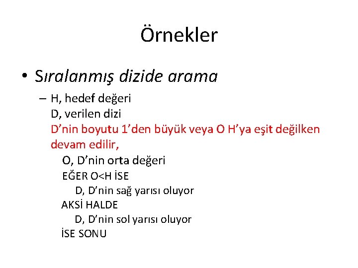 Örnekler • Sıralanmış dizide arama – H, hedef değeri D, verilen dizi D’nin boyutu