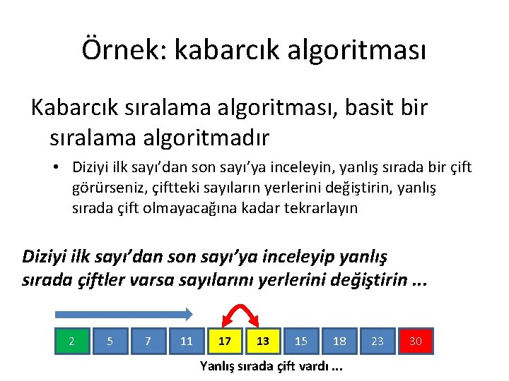 Örnek: kabarcık algoritması Kabarcık sıralama algoritması, basit bir sıralama algoritmadır • Diziyi ilk sayı’dan