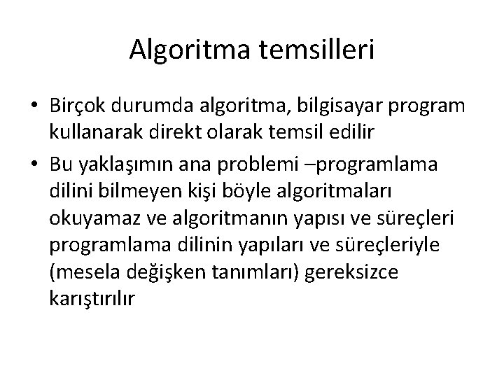 Algoritma temsilleri • Birçok durumda algoritma, bilgisayar program kullanarak direkt olarak temsil edilir •