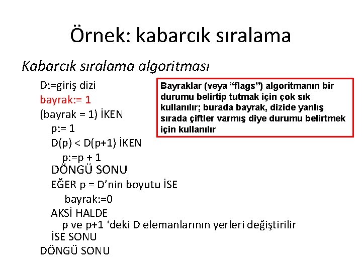 Örnek: kabarcık sıralama Kabarcık sıralama algoritması D: =giriş dizi bayrak: = 1 (bayrak =