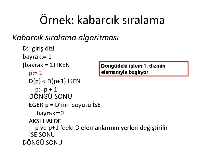 Örnek: kabarcık sıralama Kabarcık sıralama algoritması D: =giriş dizi bayrak: = 1 (bayrak =