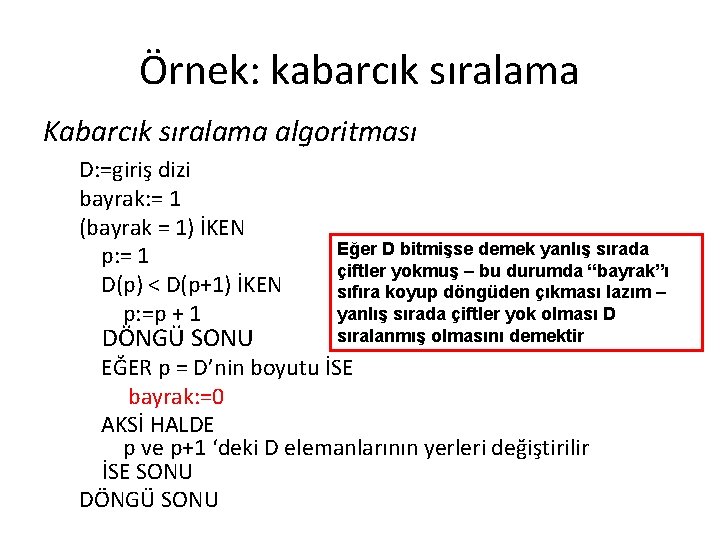 Örnek: kabarcık sıralama Kabarcık sıralama algoritması D: =giriş dizi bayrak: = 1 (bayrak =