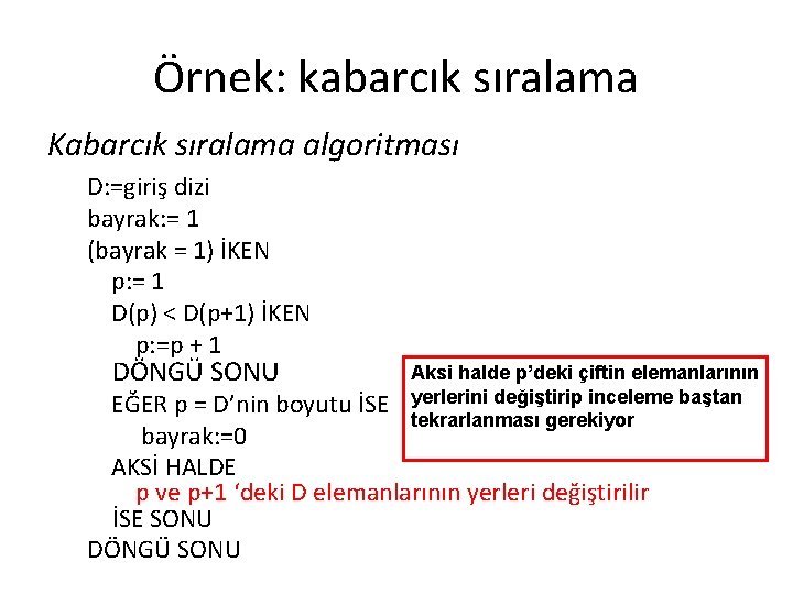 Örnek: kabarcık sıralama Kabarcık sıralama algoritması D: =giriş dizi bayrak: = 1 (bayrak =