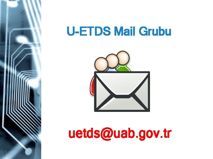 U-ETDS Mail Grubu uetds@uab. gov. tr 