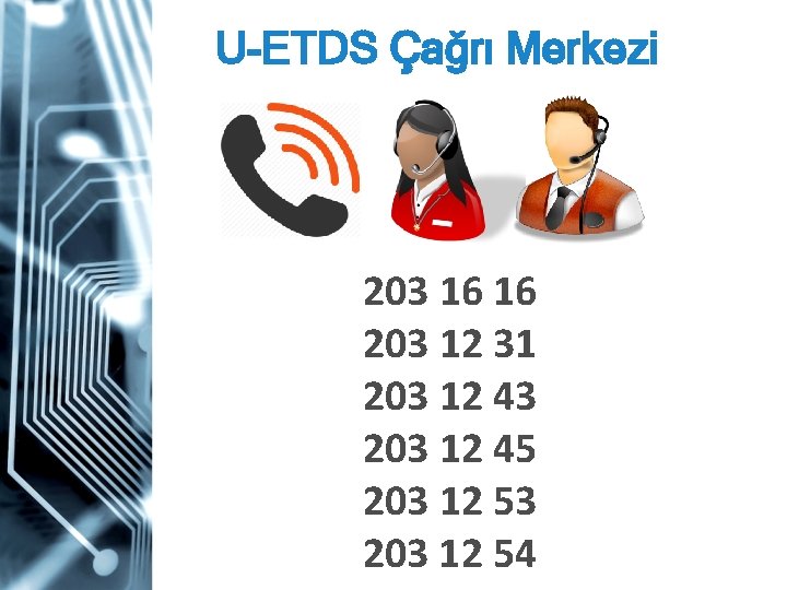 U-ETDS Çağrı Merkezi 203 16 16 203 12 31 203 12 43 203 12