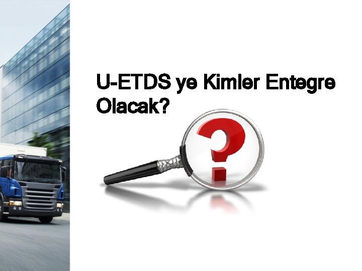 U-ETDS ye Kimler Entegre Olacak? 