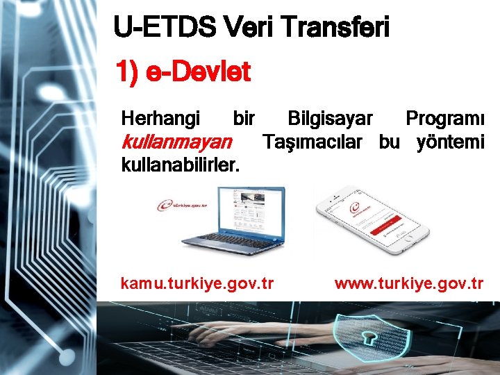 U-ETDS Veri Transferi 1) e-Devlet Herhangi bir kullanmayan Bilgisayar Programı Taşımacılar bu yöntemi kullanabilirler.