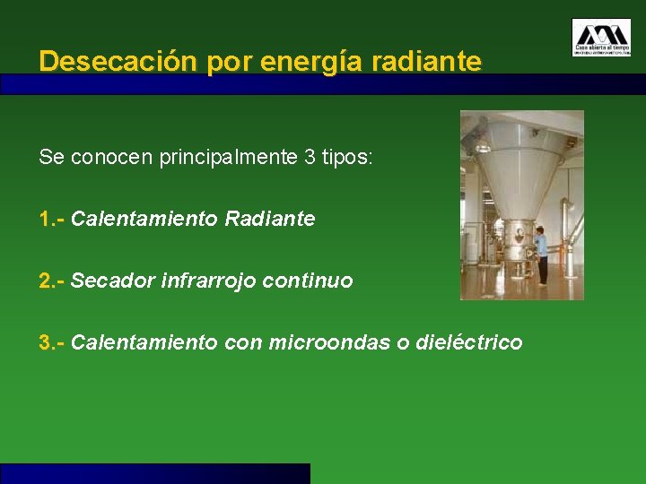 Desecación por energía radiante Se conocen principalmente 3 tipos: 1. - Calentamiento Radiante 1.