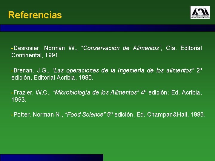 Referencias -Desrosier, Norman W. , “Conservación de Alimentos”, Cía. Editorial Continental, 1991. -Brenan, J.