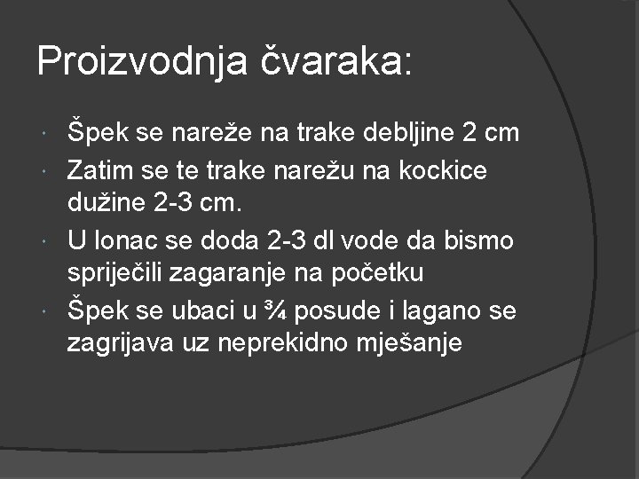 Proizvodnja čvaraka: Špek se nareže na trake debljine 2 cm Zatim se te trake Proizvodnja čvaraka: Špek se nareže na trake debljine 2 cm Zatim se te trake