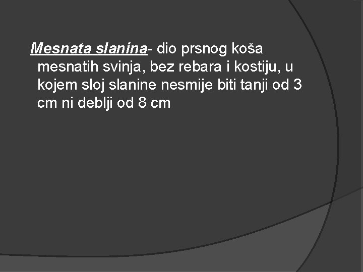 Mesnata slanina- dio prsnog koša mesnatih svinja, bez rebara i kostiju, u kojem sloj Mesnata slanina- dio prsnog koša mesnatih svinja, bez rebara i kostiju, u kojem sloj