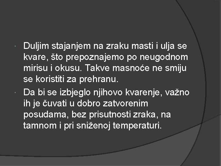 Duljim stajanjem na zraku masti i ulja se kvare, što prepoznajemo po neugodnom mirisu Duljim stajanjem na zraku masti i ulja se kvare, što prepoznajemo po neugodnom mirisu