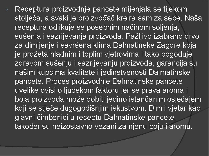 Receptura proizvodnje pancete mijenjala se tijekom stoljeća, a svaki je proizvođač kreira sam Receptura proizvodnje pancete mijenjala se tijekom stoljeća, a svaki je proizvođač kreira sam